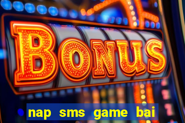 nap sms game bai doi thuong