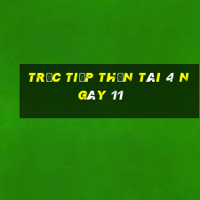 Trực tiếp thần tài 4 ngày 11