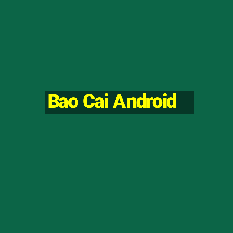 Bao Cai Android