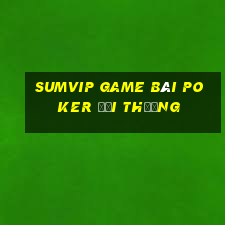 Sumvip Game Bài Poker Đổi Thưởng