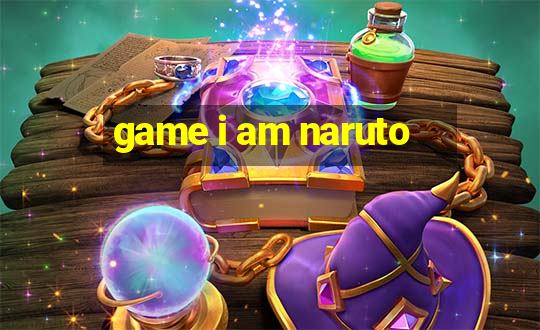 game i am naruto