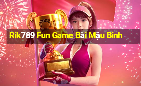 Rik789 Fun Game Bài Mậu Binh