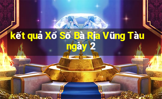 kết quả Xổ Số Bà Rịa Vũng Tàu ngày 2