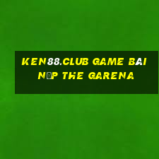 Ken88.Club Game Bài Nạp The Garena