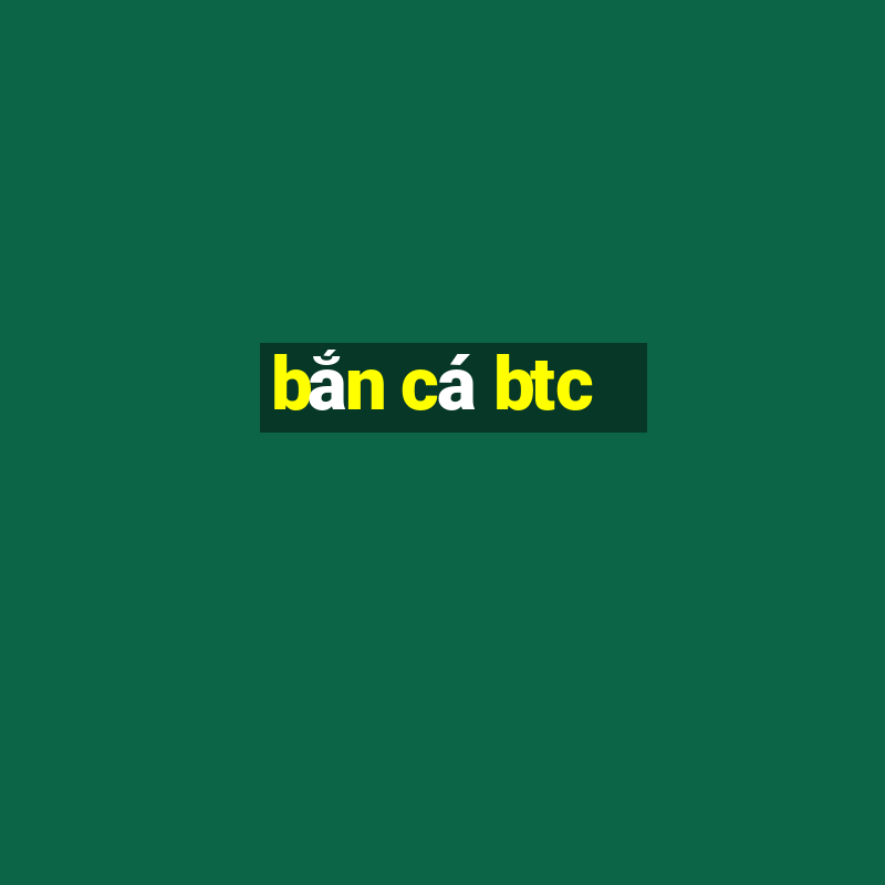 bắn cá btc