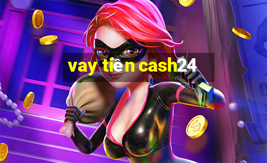 vay tiền cash24