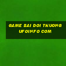 game bai doi thuong ufoinfo com