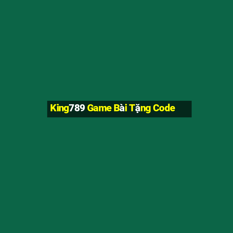 King789 Game Bài Tặng Code