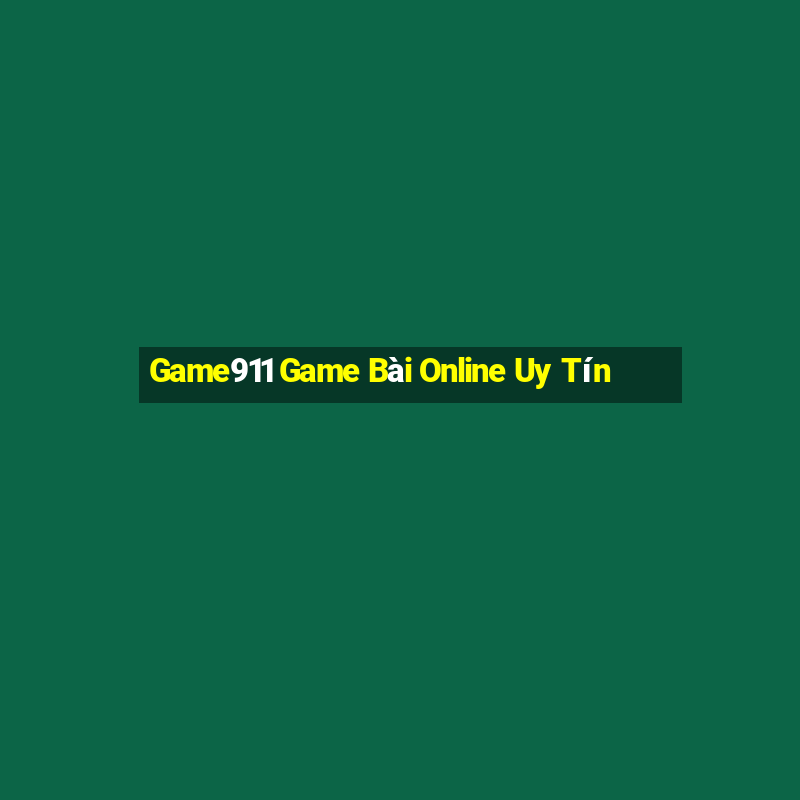 Game911 Game Bài Online Uy Tín