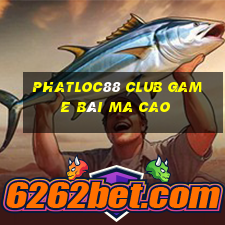 Phatloc88 Club Game Bài Ma Cao