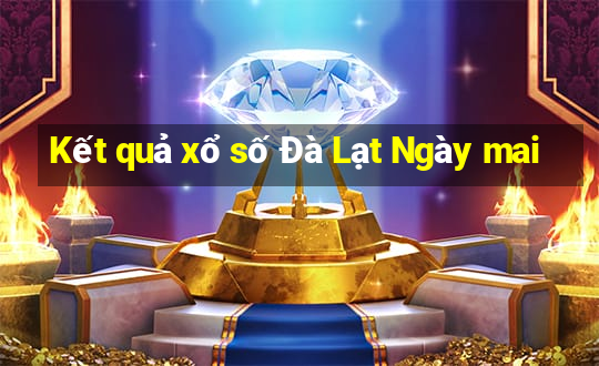 Kết quả xổ số Đà Lạt Ngày mai