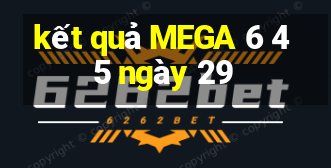 kết quả MEGA 6 45 ngày 29