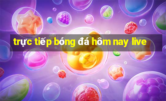 trực tiếp bóng đá hôm nay live