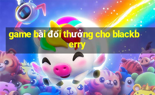 game bài đổi thưởng cho blackberry