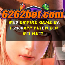 M88 Empire game bài 2188app Phiên bản mới nhất