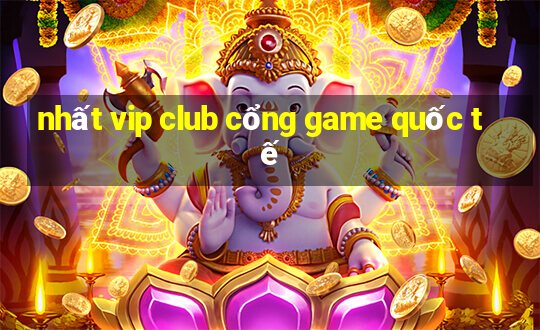 nhất vip club cổng game quốc tế