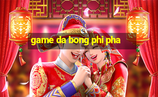 game da bong phi pha