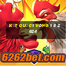 kết quả c1 vòng 1 8 2024