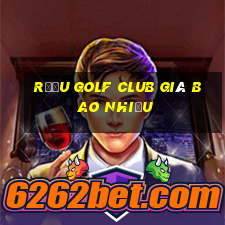 rượu golf club giá bao nhiều