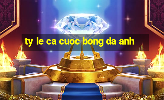 ty le ca cuoc bong da anh