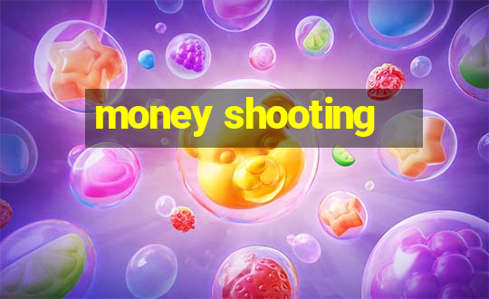 money shooting