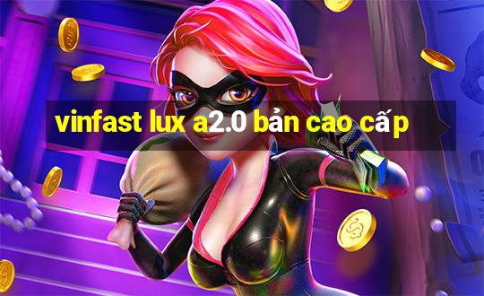 vinfast lux a2.0 bản cao cấp