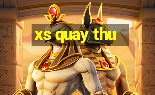 xs quay thu