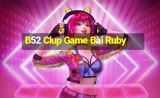 B52 Clup Game Bài Ruby