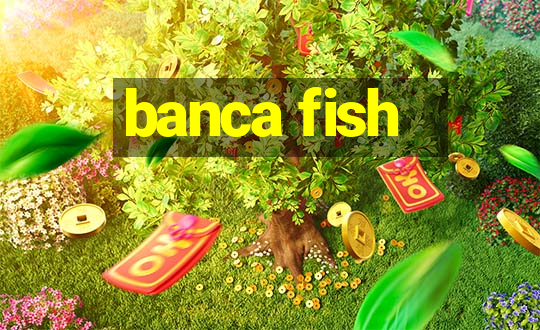 banca fish