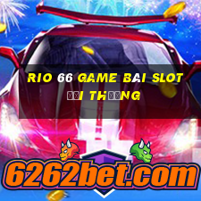 Rio 66 Game Bài Slot Đổi Thưởng