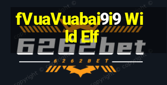 fVuaVuabai9i9 Wild Elf