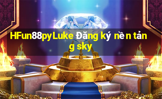 HFun88pyLuke Đăng ký nền tảng sky