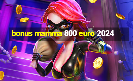 bonus mamma 800 euro 2024