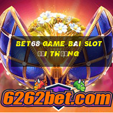 Bet68 Game Bài Slot Đổi Thưởng