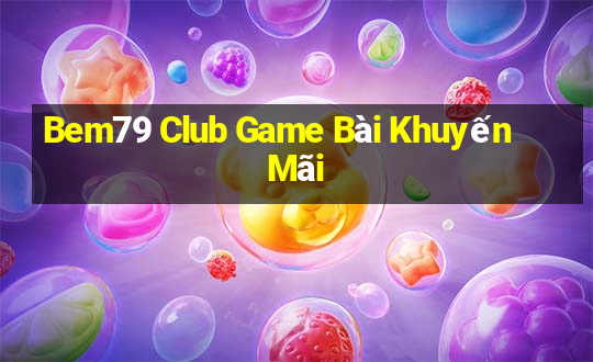 Bem79 Club Game Bài Khuyến Mãi