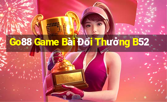 Go88 Game Bài Đổi Thưởng B52