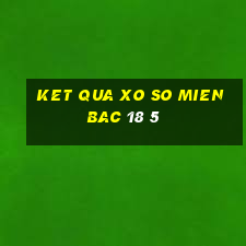 ket qua xo so mien bac 18 5