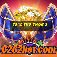 trực tiếp thomo