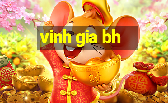 vinh gia bh