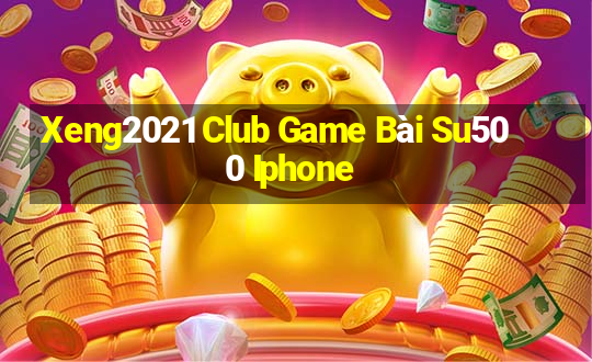 Xeng2021 Club Game Bài Su500 Iphone