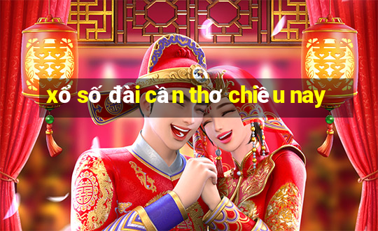 xổ số đài cần thơ chiều nay