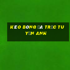 kèo bóng đá trực tuyến anh