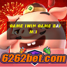 Game Iwin Game Bài Mới