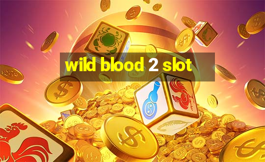 wild blood 2 slot