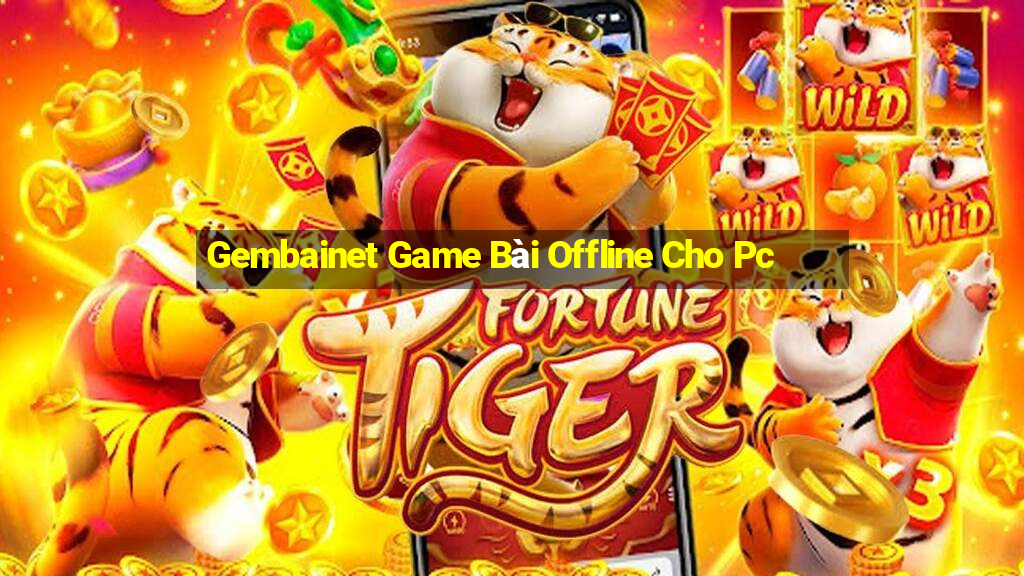 Gembainet Game Bài Offline Cho Pc