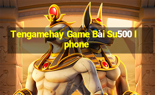 Tengamehay Game Bài Su500 Iphone