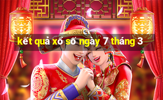 kết quả xổ số ngày 7 tháng 3