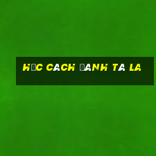 Học cách đánh tá la