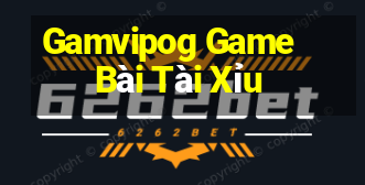 Gamvipog Game Bài Tài Xỉu