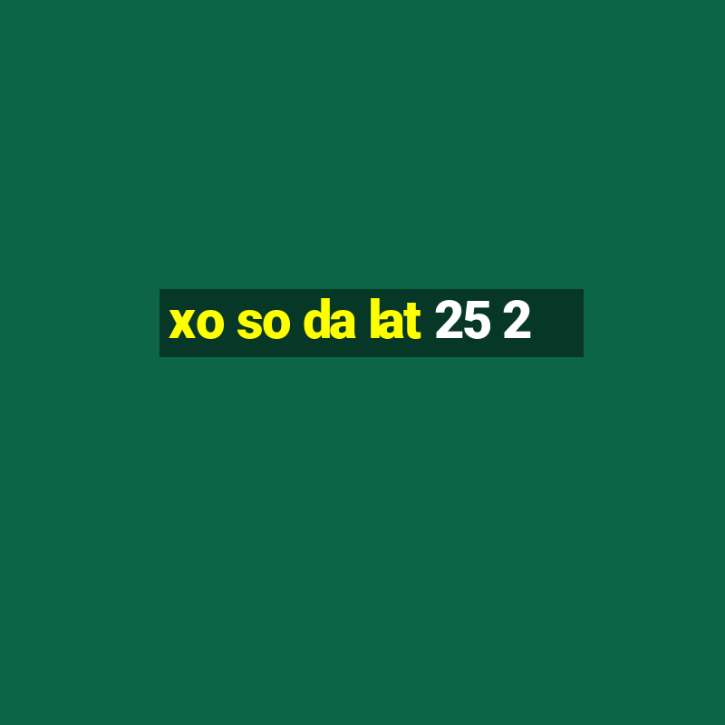 xo so da lat 25 2